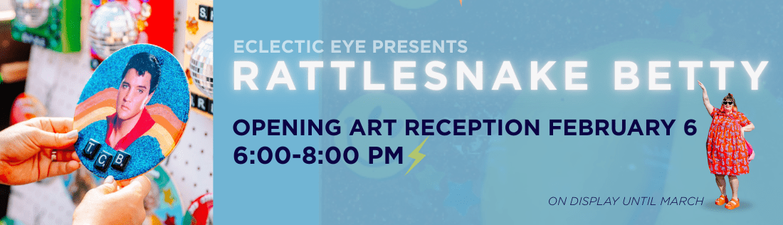 Rattlesnake Betty Rattlesnake Betty - Opening art reception February 8 - 6PM-8PM