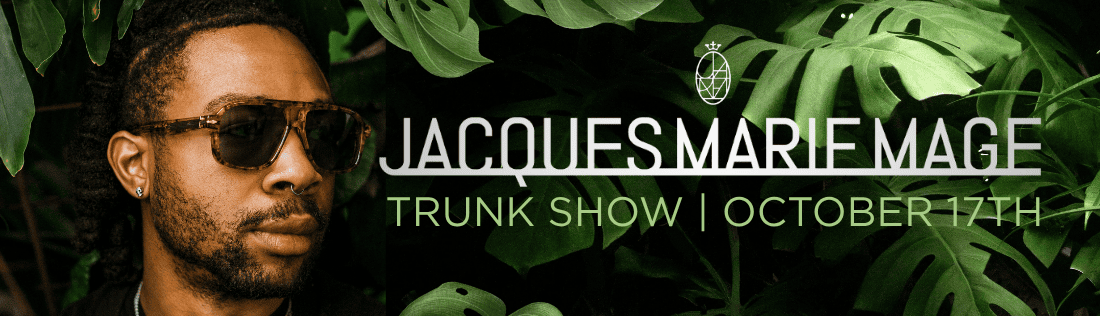 Jacques Marie Mage Trunk Show - October 17th