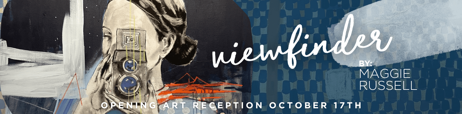 viewfinder by Maggie Russell. Opening Art Reception October 17th.